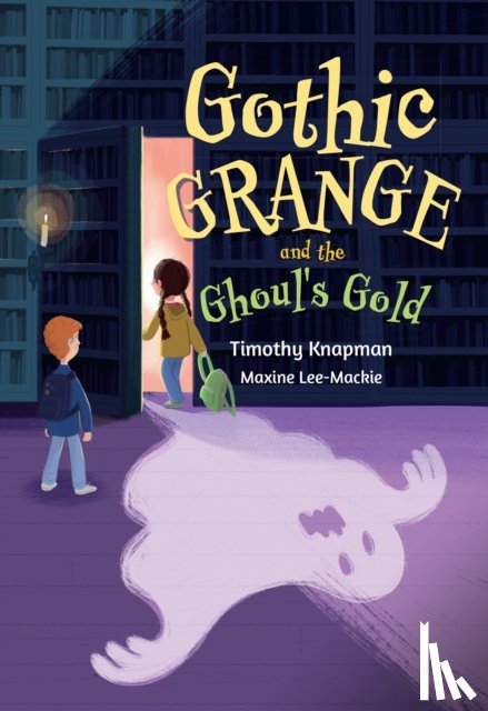 Knapman, Timothy, Lee-Mackie, Maxine - Gothic Grange and the Ghoul’s Gold