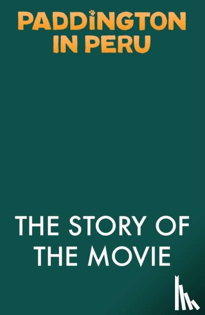Wilson, Anna - Paddington in Peru: The Story of the Movie