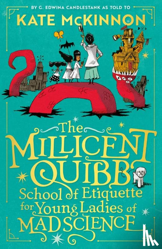 McKinnon, Kate - The Millicent Quibb School of Etiquette for Young Ladies of Mad Science
