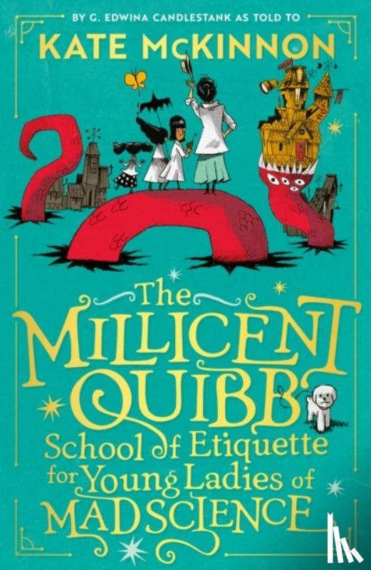 McKinnon, Kate - The Millicent Quibb School of Etiquette for Young Ladies of Mad Science