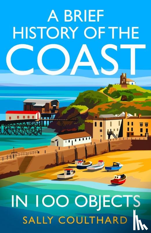 Coulthard, Sally - A Brief History of the Coast in 100 Objects