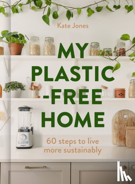 Jones, Kate - My Plastic-Free Home