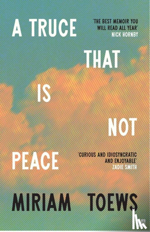 Toews, Miriam - A Truce That Is Not Peace