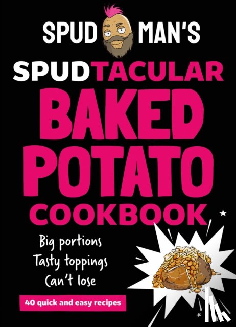 Spud Man - Spud Man's Spudtacular Baked Potato Cookbook