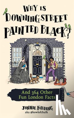 Fielding, Jonnie - Why Is Downing Street Painted Black?