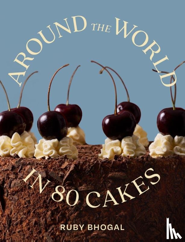 Bhogal, Ruby - Around the World in 80 Cakes