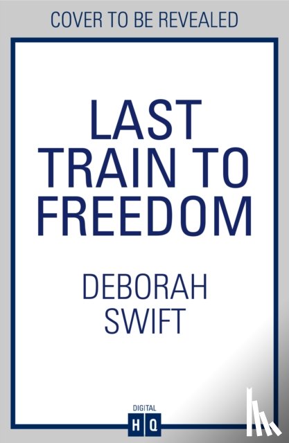 Swift, Deborah - Last Train to Freedom
