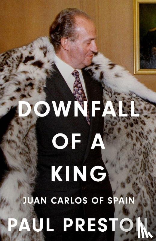 Preston, Paul - Downfall of a King