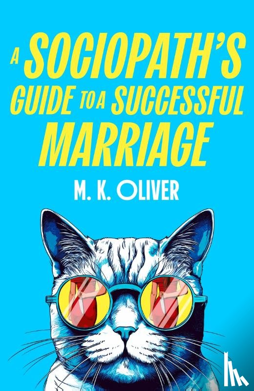Oliver, M. K. - A Sociopath’s Guide to a Successful Marriage