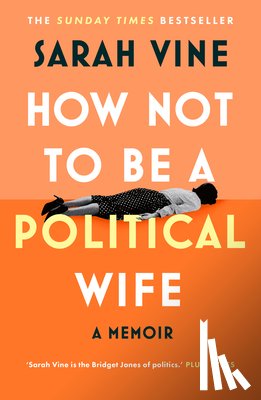 Vine, Sarah - How Not to Be a Political Wife