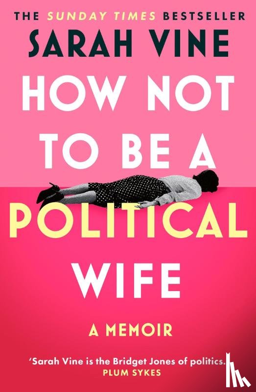 Vine, Sarah - How Not to Be a Political Wife