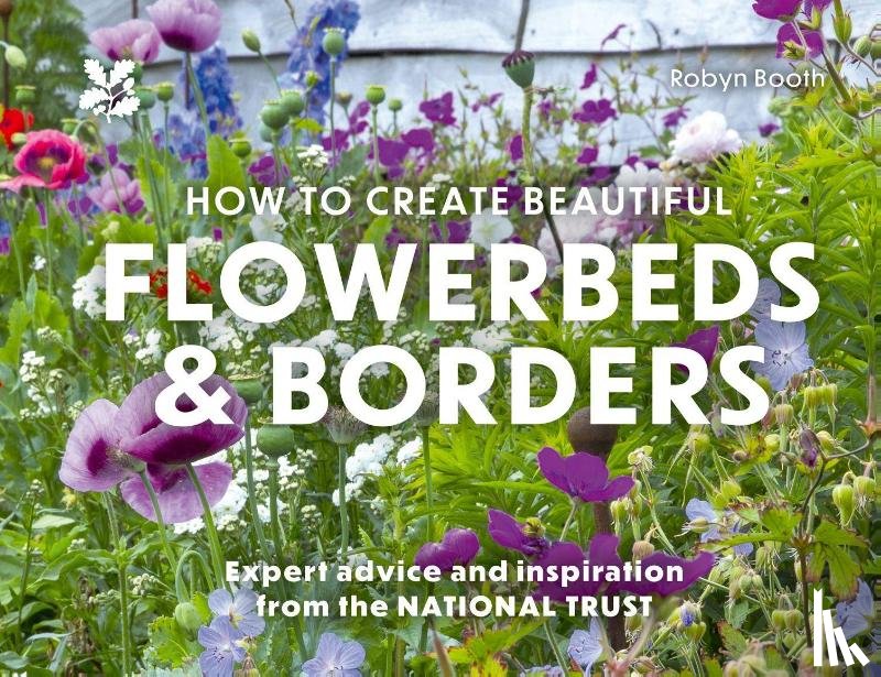 Booth, Robyn, National Trust Books - How to Create Beautiful Flowerbeds and Borders