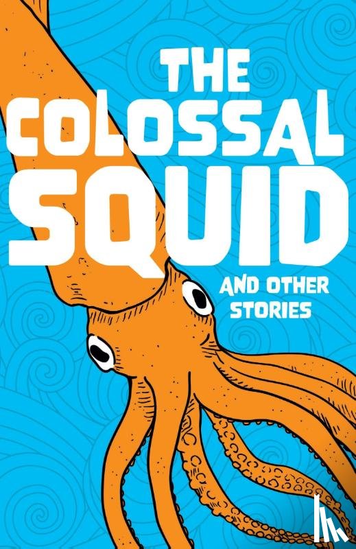 Baker, Catherine, Frame, Susan, Harris, Jacqueline, Hooton, Emily - The Colossal Squid and Other Stories
