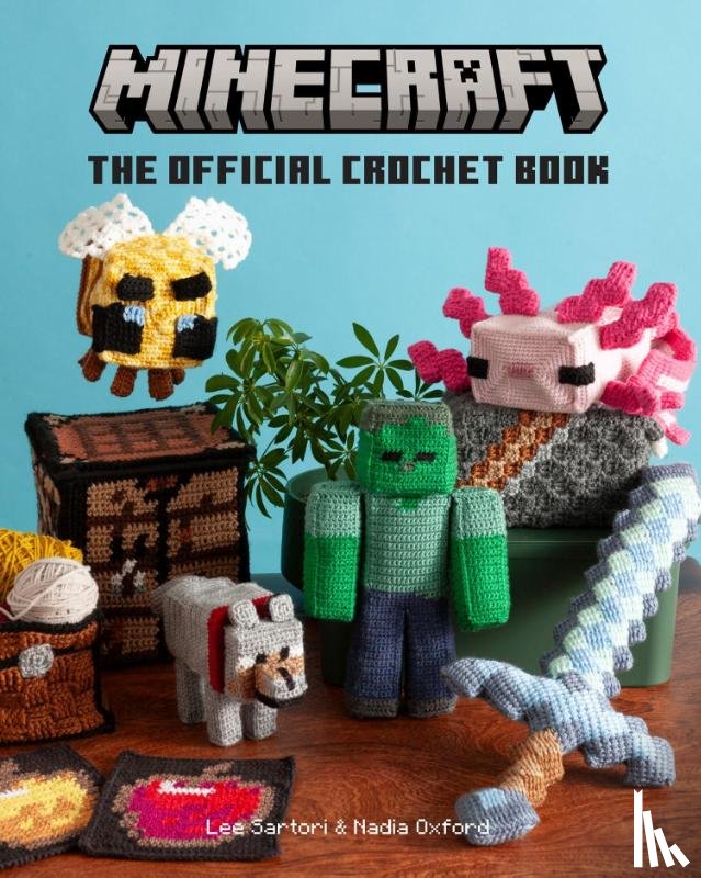 Sartori, Lee, Oxford, Nadia - Minecraft: The Official Crochet Book