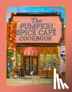 Gilmore, Laurie, Thomas, Heather - The Official Pumpkin Spice Cafe Cookbook