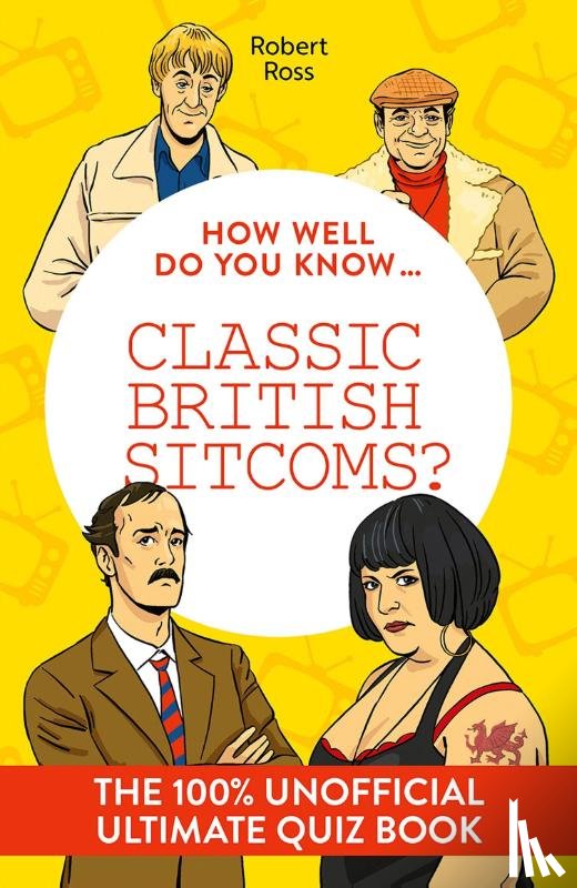 Ross, Robert - How Well Do You Know … Classic British Sitcoms?