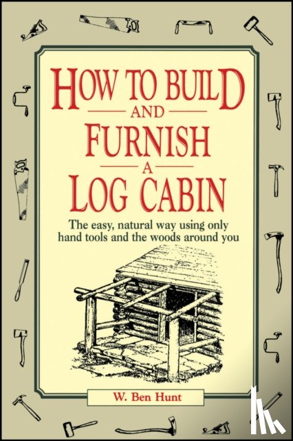 Hunt, W. Ben - How to Build and Furnish a Log Cabin