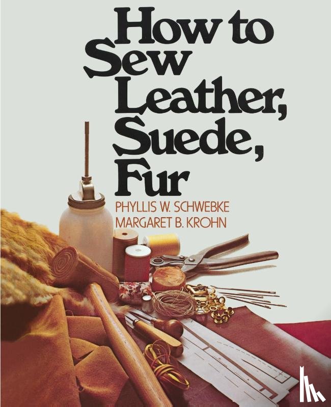 Schwebke, Phyllis W., Krohn, Margaret B. - How to Sew Leather, Suede, Fur