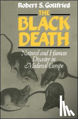 Gottfried, Robert S. - The Black Death: Natural and Human Disaster in Medieval Europe