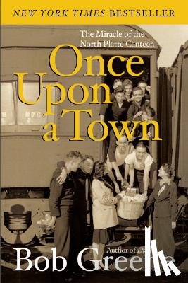 Greene, Bob - Once Upon a Town: The Miracle of the North Platte Canteen