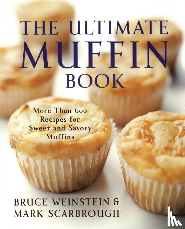 Weinstein, Bruce, Scarbrough, Mark - The Ultimate Muffin Book