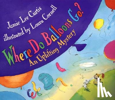 Curtis, Jamie Lee - Where Do Balloons Go?