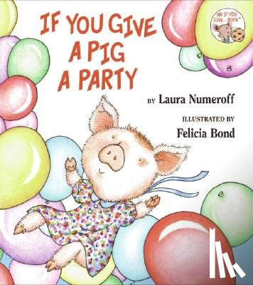 Numeroff, Laura Joffe - IF YOU GIVE A PIG A PARTY
