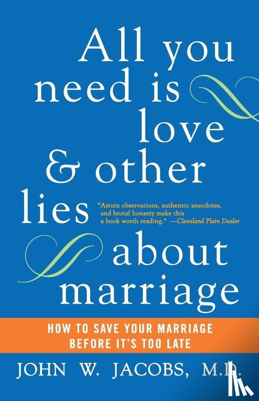 Jacobs, John W. - All You Need Is Love and Other Lies About Marriage