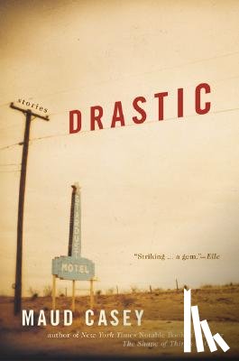 Casey, Maud - Drastic: Stories