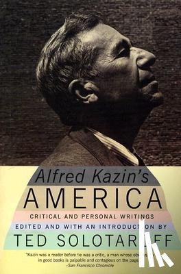 Kazin, Alfred, Solotaroff, Ted - Alfred Kazin's America