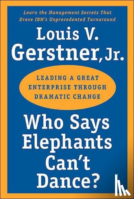 Gerstner, Louis V. - Who Says Elephants Can't Dance?