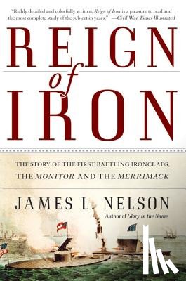 Nelson, James L. - Reign of Iron: The Story of the First Battling Ironclads, the Monitor and the Merrimack