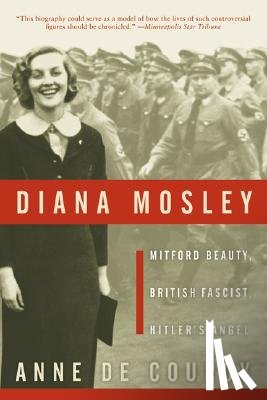 De Courcy, Anne - Diana Mosley: Mitford Beauty, British Fascist, Hitler's Angel