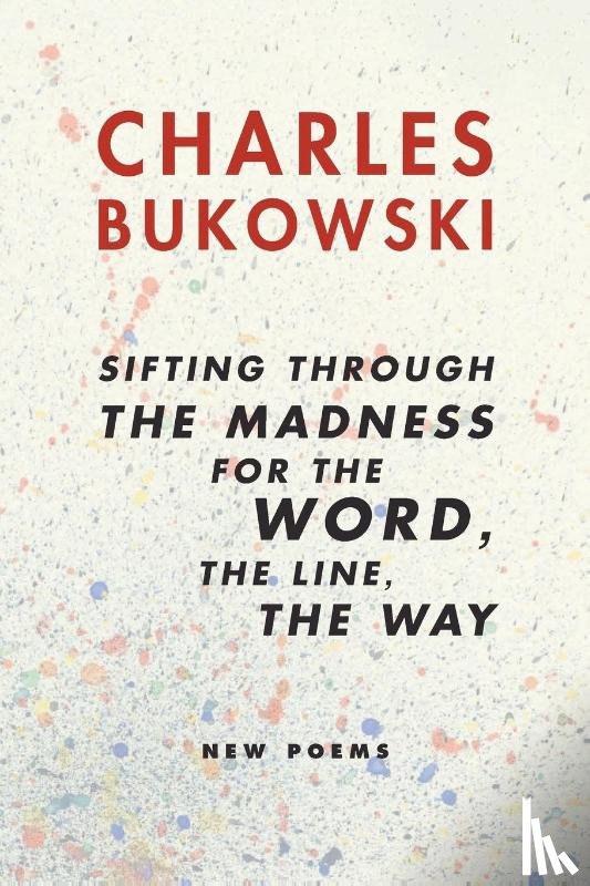 Bukowski, Charles - Sifting Through the Madness for the Word, the Line, the Way