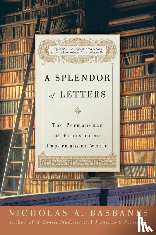 Basbanes, Nicholas A. - Splendor of Letters, A