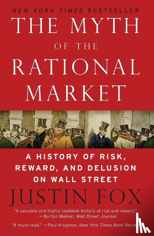 Fox, Justin - The Myth of the Rational Market