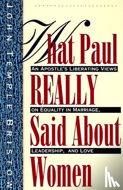 Bristow, John Temple - What Paul Really Said About Women