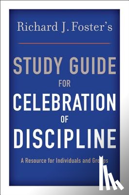 Foster, Richard J. - Richard J. Foster's Study Guide for Celebration of Discipline