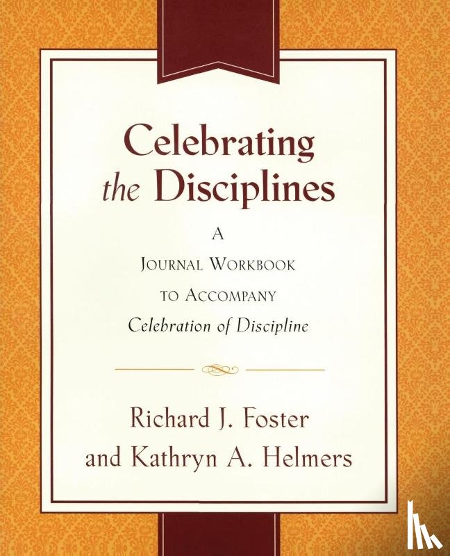 Foster, Richard J, Yanni, Kathryn A. - Celebrating the Disciplines