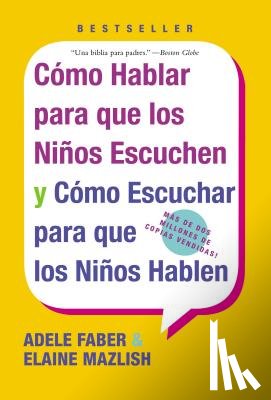 Faber, Adele - Como Hablar para que Los Ninos Escuchen: y Como Escuchar para que los Ninos Hablen