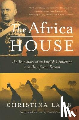 Lamb, Christina - The Africa House: The True Story of an English Gentleman and His African Dream