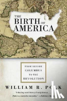 Polk, William R. - The Birth of America: From Before Columbus to the Revolution