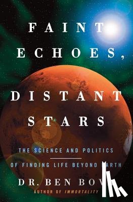 Bova, Ben - Faint Echoes, Distant Stars: The Science and Politics of Finding Life Beyond Earth