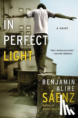 Saenz, Benjamin Alire - In Perfect Light