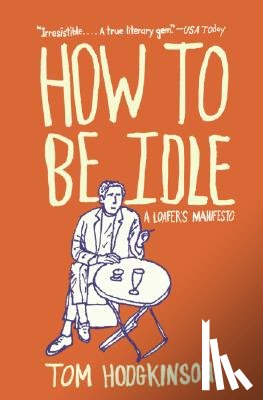 Hodgkinson, Tom - How to Be Idle