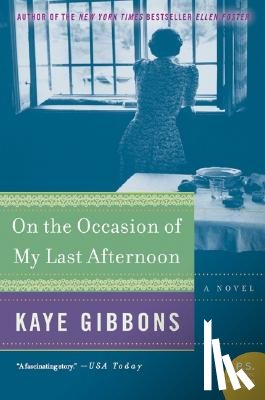 Gibbons, Kaye - On the Occasion of My Last Afternoon