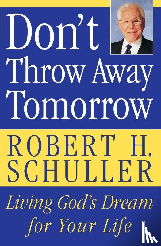 Schuller, Robert H. - Don't Throw Away Tomorrow