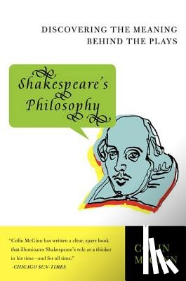McGinn, Colin - Shakespeare's Philosophy: Discovering the Meaning Behind the Plays
