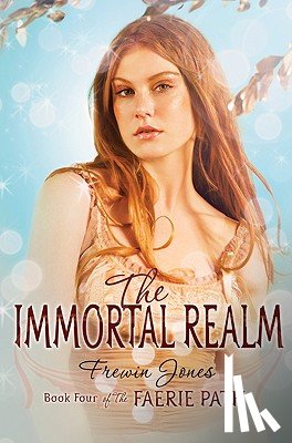 Jones, Frewin - The Faerie Path #4: The Immortal Realm