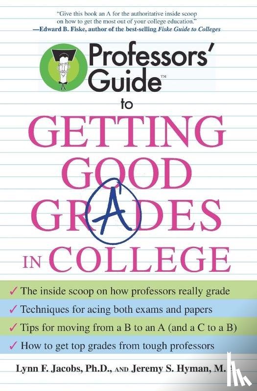 Jacobs, Dr. Lynn F., Hyman, Jeremy S. - Professors' Guide(TM) to Getting Good Grades in College